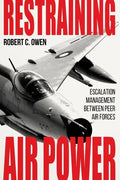 Restraining Air Power: Escalation Management Between Peer Air Forces - Hardcover