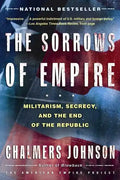 The Sorrows of Empire: Militarism, Secrecy, and the End of the Republic - Paperback