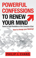 Powerful Confessions to Renew Your Mind: Based on Eight Revelations of the Character of God - Paperback