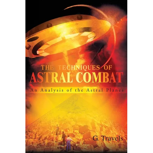 The Techniques of Astral Combat: An Analysis of the Astral Planes - Paperback