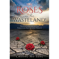 The Roses in the Wasteland!: Transforming Lives Through Faith and Grace - Paperback