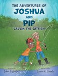 The Adventures of Joshua and Pip: Calvin the Catfish - Hardcover