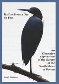 Half an Hour a Day on Foot: An Obsessive Exploration of the Nature and History of the South Shore of Boston - Paperback