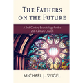 The Fathers on the Future: A 2nd-Century Eschatology for the 21st-Century Church - Paperback