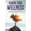 Rewire Your Wellness: A Guide to Reclaiming Your Life From Chronic Illness, Anxiety, and Pain - Paperback