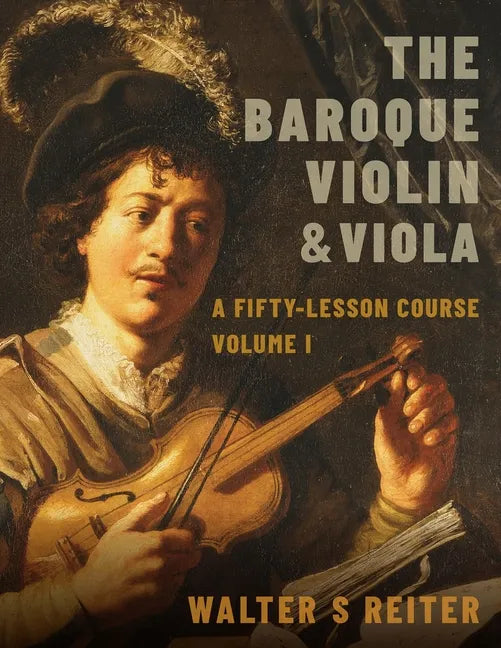 The Baroque Violin & Viola: A Fifty-Lesson Course Volume I - Paperback
