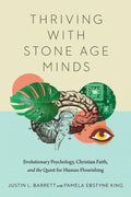 Thriving with Stone Age Minds: Evolutionary Psychology, Christian Faith, and the Quest for Human Flourishing - Paperback
