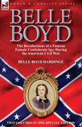Belle Boyd: the Recollections of a Famous Female Confederate Spy During the American Civil War - Paperback