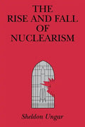 The Rise and Fall of Nuclearism: Fear and Faith as Determinants of the Arms Race - Paperback