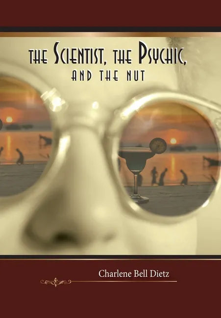 The Scientist, the Psychic, and the Nut - Hardcover