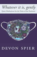 Whatever it is, gently: Quiet Meditations for the Noise of the Pandemic - Paperback