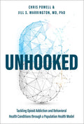 Unhooked: Tackling Opioid Addiction and Behavioral Health Conditions Through a Population Health Model - Paperback