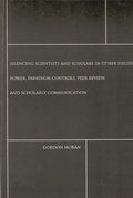 Silencing Scientists and Scholars in Other Fields: Power, Paradigm Controls, Peer Review, and Scholarly Communication - Paperback