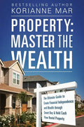 Property: Master the Wealth: The Ultimate Guide to Create Financial Independence and Wealth through Smart Buy & Hold Cash Flow Rental Property - Paperback