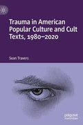 Trauma in American Popular Culture and Cult Texts, 1980-2020 - Hardcover