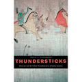 Thundersticks: Firearms and the Violent Transformation of Native America - Hardcover