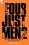 The Complete Four Just Men: Volume 2-The Law of the Four Just Men & The Three Just Men - Paperback