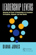Leadership Levers: Releasing the Power of Relationships for Exceptional Participation, Alignment, and Team Results - Paperback