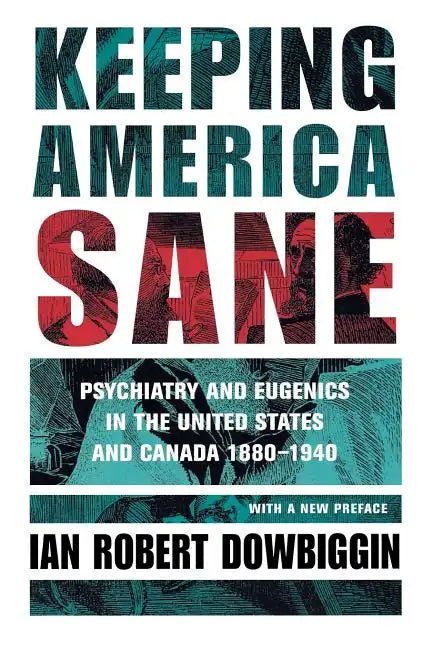 Keeping America Sane: Psychiatry and Eugenics in the United States and Canada, 1880 1940 - Paperback