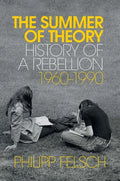 The Summer of Theory: History of a Rebellion, 1960-1990 - Hardcover