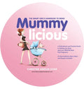 The Smart Girl's Handbook to Being Mummylicious: A Motivational and Practical Guide to Getting Your Body (And Your Groove) Back Post Pregnancy - Hardcover