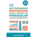 25 Actividades Montessori Para Niños de Preescolar: Un Libro Para Aprender Divirtiéndose Y Desarrollar la Independencia en Casa Desde Bebés Hasta 6 Añ - Paperback
