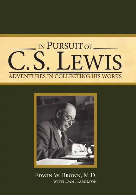 In Pursuit of C. S. Lewis: Adventures in Collecting His Works - Hardcover