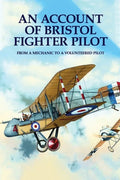 An Account Of Bristol Fighter Pilot: From A Mechanic To A Volunteered Pilot - Paperback