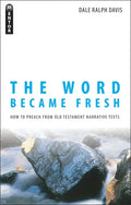 The Word Became Fresh: How to Preach from Old Testament Narrative Texts - Paperback