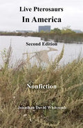Live Pterosaurs in America, second edition: Eyewitness Reports of Pterosaurs in the Contiguous United States - Paperback