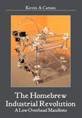 The Homebrew Industrial Revolution: A Low-Overhead Manifesto - Paperback