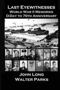 Last Eyewitnesses, World War II Memories: D-Day to 70th Anniversary - Paperback