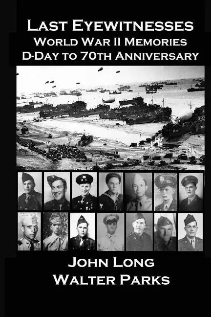 Last Eyewitnesses, World War II Memories: D-Day to 70th Anniversary - Paperback