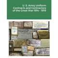 U. S. Army Uniform Contracts and Contractors of the Great War 1914 - 1919 - Paperback