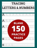 Tracing Letters & Numbers 150 Blank Practice Pages: Workbook for Preschool/ Kindergarten /Kids Ages 3-5/ Blank Pages Practice Books For Kids - Paperback
