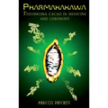 Pharmakakawa: Theobroma Cacao in Medicine and Ceremony - Paperback