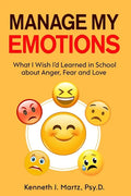 Manage My Emotions: What I Wish I'd Learned in School about Anger, Fear and Love - Paperback