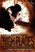 Low Motives in High Places: A Survival Strategy for Wounded Healers - Paperback