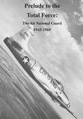 Prelude to the Total Force: The Air National Guard 1943-1969 - Paperback
