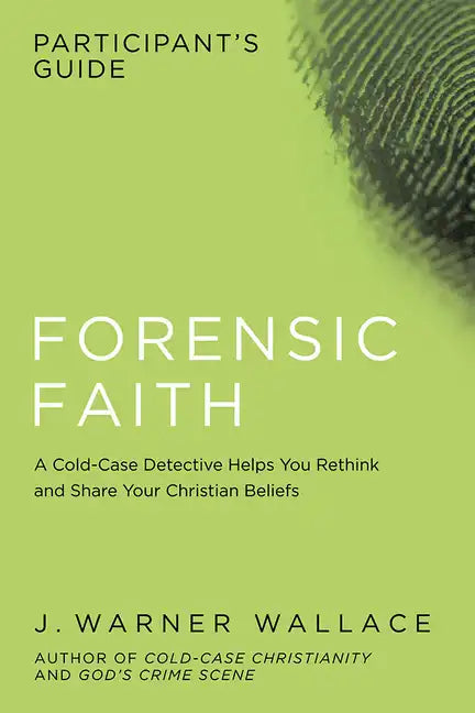 Forensic Faith Participant's Guide: A Homicide Detective Makes the Case for a More Reasonable, Evidential Christian Faith - Paperback