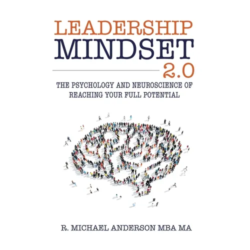 Leadership Mindset 2.0: The Psychology and Neuroscience of Reaching your Full Potential - Paperback
