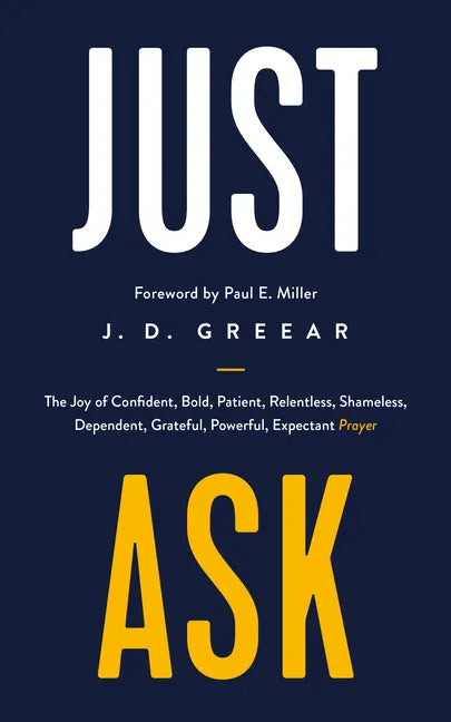 Just Ask: The Joy of Confident, Bold, Patient, Relentless, Shameless, Dependent, Grateful, Powerful, Expectant Prayer - Paperback