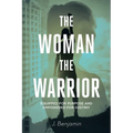 The Woman The Warrior: Equipped for Purpose and Empowered for Destiny - Paperback
