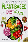 Plant Based Diet for Beginners Book: : A Complete Guide: 30-Days Plant Based Diet Meal Plan with 100 Plant Based Diet Recipes (A Plant Based Diet Cook - Paperback