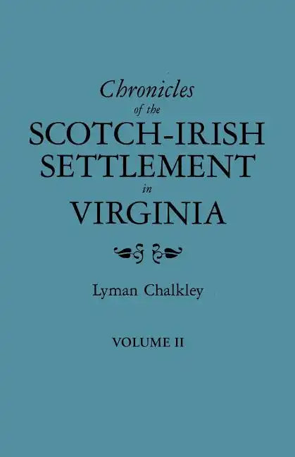 Chronicles of the Scotch-Irish Settlement in Virginia. Extracted from the Original Court Records of Augusta County, 1745-1800. Volume II - Paperback