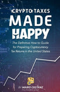 Crypto Taxes Made Happy: The Definitive How-To Guide For Preparing Cryptocurrency Tax Returns In The United States - Paperback