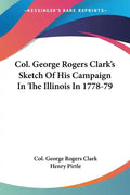 Col. George Rogers Clark's Sketch Of His Campaign In The Illinois In 1778-79 - Paperback