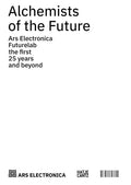 Alchemists of the Future: Ars Electronica Futurelab: The First 25 Years and Beyond - Paperback