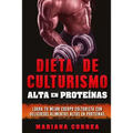 DIETA DE CULTURISMO ALTA En PROTEINAS: LOGRA TU MEJOR CUERPO CULTURISTA CON DELICIOSOS ALIMENTOS ALTOS En PROTEINAS - Paperback