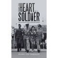From the Heart of a Soldier: True Accounts from Those Who Served - Hardcover